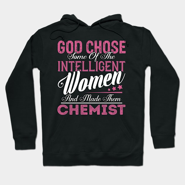 God Chose Some of the Intelligent Women and Made Them Chemist Hoodie by Nana Store